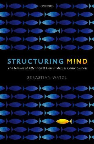 Cover image for Structuring Mind: The Nature of Attention and how it Shapes Consciousness