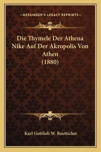 Cover image for Die Thymele Der Athena Nike Auf Der Akropolis Von Athen (1880)