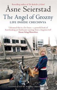 Cover image for The Angel Of Grozny: Life Inside Chechnya - from the bestselling author of The Bookseller of Kabul