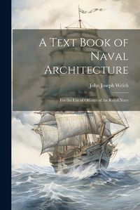 Cover image for A Text Book of Naval Architecture