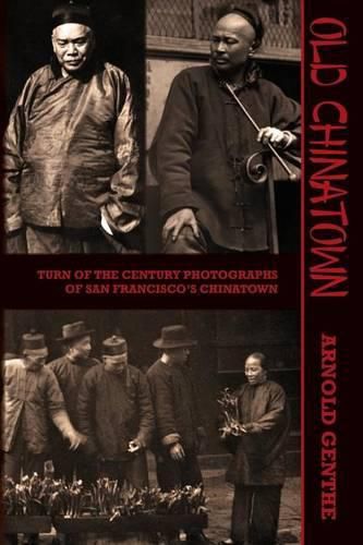 Cover image for Old Chinatown: Turn of the Century Photographs of San Francisco's Chinatown