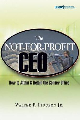 Cover image for The Not-for-Profit CEO: How to Attain and Retain the Corner Office