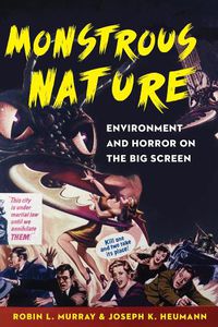 Cover image for Monstrous Nature: Environment and Horror on the Big Screen