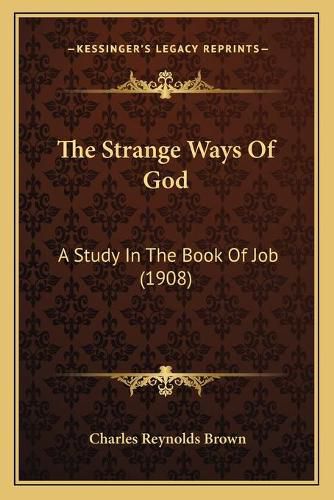 The Strange Ways of God: A Study in the Book of Job (1908)