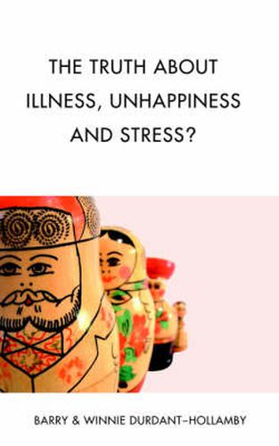 Cover image for The Truth About Illness, Unhappiness And Stress?