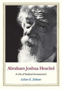 Cover image for Abraham Joshua Heschel: A Life of Radical Amazement