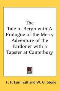 Cover image for The Tale of Beryn with A Prologue of the Merry Adventure of the Pardoner with a Tapster at Canterbury