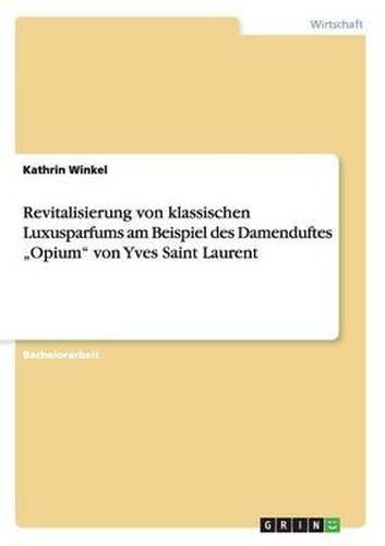 Cover image for Revitalisierung Von Klassischen Luxusparfums Am Beispiel Des Damenduftes  Opium  Von Yves Saint Laurent