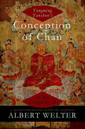 Cover image for Yongming Yanshou's Conception of Chan in the Zongjing lu: A Special Transmission Within the Scriptures