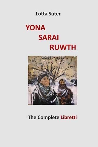 Cover image for Yona, Sarai, Ruwth: The Complete Libretti to a Chamber Opera Trilogy by Robert Griffin