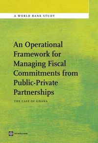 Cover image for An Operational Framework for Managing Fiscal Commitments from Public-Private Partnerships: The Case of Ghana