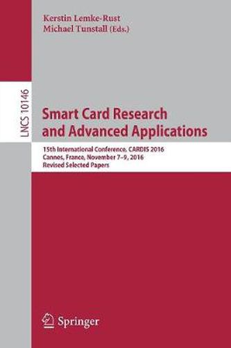 Cover image for Smart Card Research and Advanced Applications: 15th International Conference, CARDIS 2016, Cannes, France, November 7-9, 2016, Revised Selected Papers