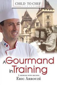 Cover image for Child to Chef - Book 1: A Gourmand in Training