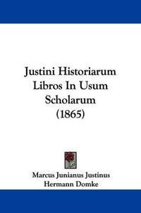 Cover image for Justini Historiarum Libros In Usum Scholarum (1865)