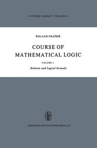 Cover image for Course of Mathematical Logic: Volume I Relation and Logical Formula