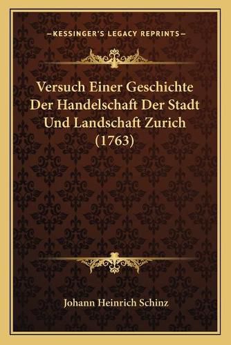 Cover image for Versuch Einer Geschichte Der Handelschaft Der Stadt Und Landschaft Zurich (1763)