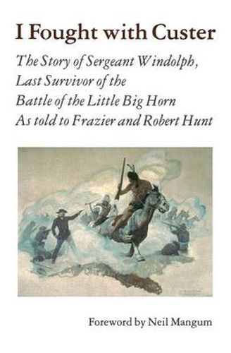 Cover image for I Fought With Custer: The Story of Sergeant Windolph, Last Survivor of the Battle of the Little Big Horn