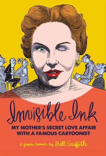 Invisible Ink: My Mother's Secret Love Affair With A Famous Cartoonist!!