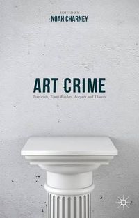 Cover image for Art Crime: Terrorists, Tomb Raiders, Forgers and Thieves