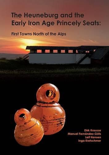 Cover image for The Heuneburg and the Early Iron Age Princely Seats: First Towns North of the Alps