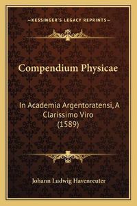 Cover image for Compendium Physicae: In Academia Argentoratensi, a Clarissimo Viro (1589)