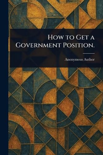 Cover image for How to Get a Government Position.