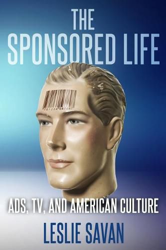 Cover image for The Sponsored Life: Ads, Tv, and American Culture