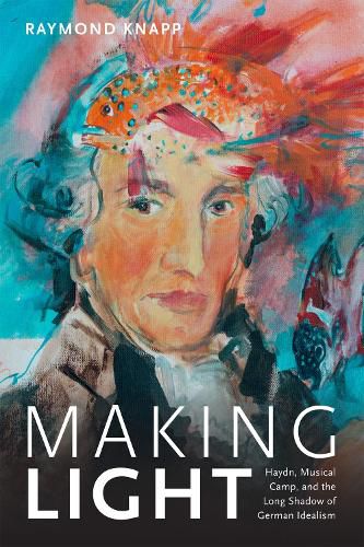 Cover image for Making Light: Haydn, Musical Camp, and the Long Shadow of German Idealism