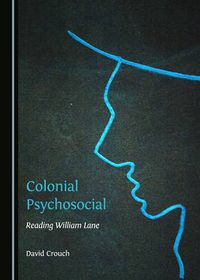 Cover image for Colonial Psychosocial: Reading William Lane