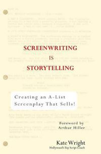 Cover image for Screenwriting is Storytelling: Creating an A-List Screenplay That Sells!