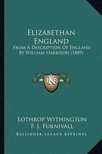 Cover image for Elizabethan England Elizabethan England: From a Description of England by William Harrison (1889) from a Description of England by William Harrison (1889)