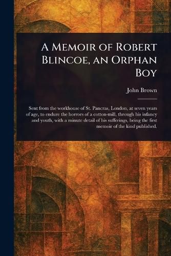 Cover image for A Memoir of Robert Blincoe, an Orphan Boy