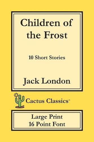 Cover image for Children of the Frost (Cactus Classics Large Print): 10 Short Stories; 16 Point Font; Large Text; Large Type