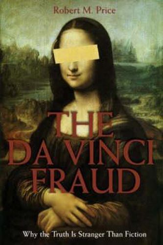 The Da Vinci Fraud: Why the Truth Is Stranger Than Fiction