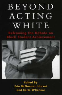 Cover image for Beyond Acting White: Reframing the Debate on Black Student Achievement