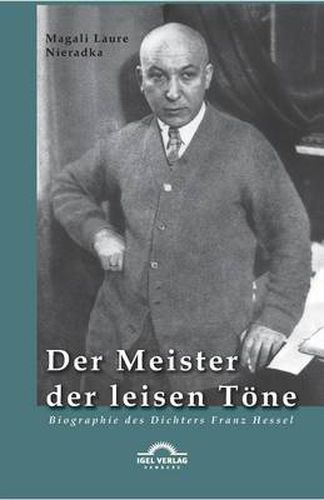 Der Meister der leisen Toene: Biographie des Dichters Franz Hessel