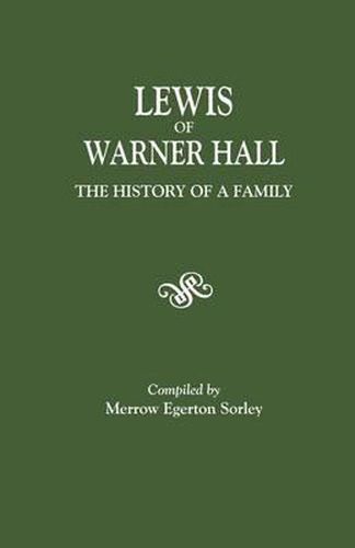 Cover image for Lewis of Warner Hall: The History of a Family, Including the Genealogy of Descendants in both the Male and Female Lines, Biographical Sketches of Its Members, and Their Descent from Other Early Virginia Families