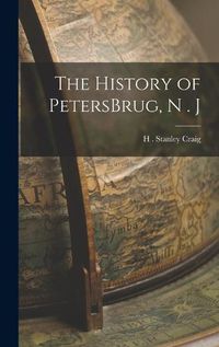 Cover image for The History of PetersBrug, N . J