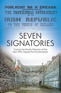 Cover image for The Seven Signatories: Tracing the Family Histories of the Men Who Signed the Proclamation
