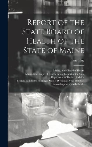 Cover image for Report of the State Board of Health of the State of Maine; 1896-1897