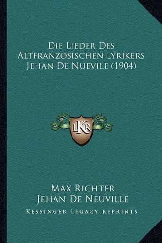 Die Lieder Des Altfranzosischen Lyrikers Jehan de Nuevile (1904)