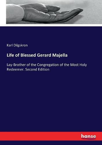 Cover image for Life of Blessed Gerard Majella: Lay-Brother of the Congregation of the Most Holy Redeemer. Second Edition