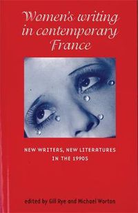 Cover image for Women's Writing in Contemporary France: New Writers, New Literatures in the 1990s