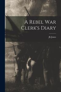 Cover image for A Rebel War Clerk's Diary