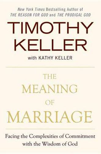 Cover image for The Meaning of Marriage: Facing the Complexities of Commitment with the Wisdom of God