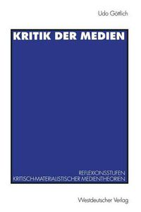 Cover image for Kritik Der Medien: Reflexionsstufen Kritisch-Materialistischer Medientheorien Am Beispiel Von Leo Loewenthal Und Raymond Williams