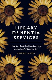 Cover image for Library Dementia Services: How to Meet the Needs of the Alzheimer's Community