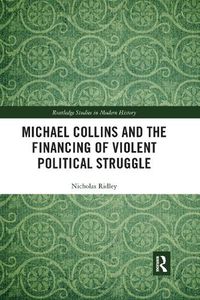 Cover image for Michael Collins and the Financing of Violent Political Struggle
