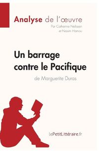 Cover image for Un barrage contre le Pacifique de Marguerite Duras (Analyse de l'oeuvre): Comprendre la litterature avec lePetitLitteraire.fr