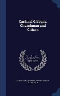 Cover image for Cardinal Gibbons, Churchman and Citizen